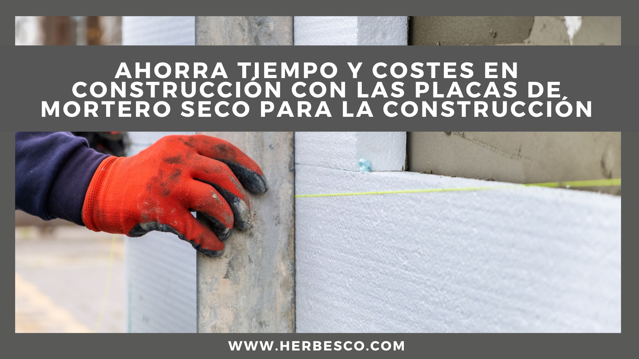 ahorra-tiempo-y-costes-en-construccion-con-las-placas-de-mortero-seco-para-la-construccion-1